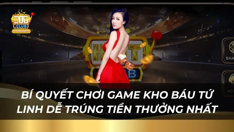 Kho Báu Tứ Linh Game Slot Đỉnh Cao, Săn Thưởng Hấp Dẫn Bí quyết chơi game kho báu tứ linh dễ trúng tiền thưởng nhất