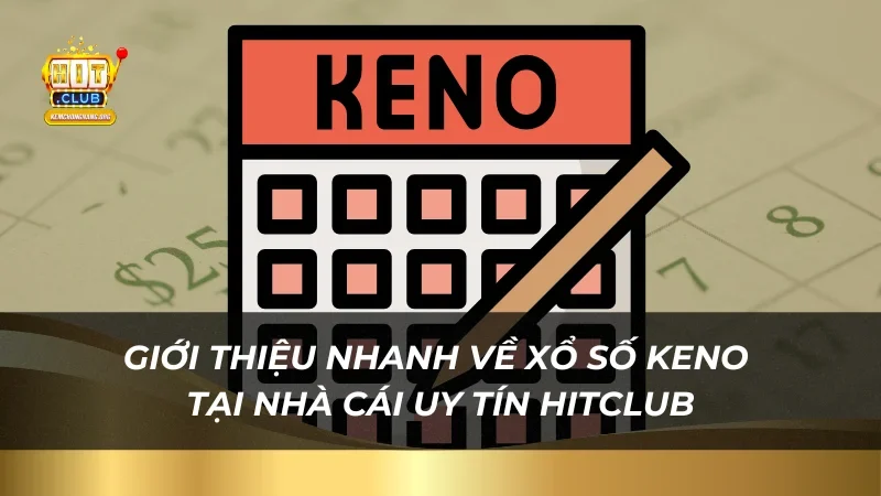 Phá Đảo Keno Hitclub Cùng Với 3 Mẹo Soi Cầu Đơn Giản Hay Giới thiệu nhanh về Xổ số Keno tại nhà cái uy tín HitClub