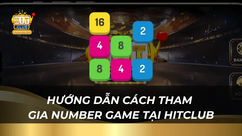 Number Game Tại Hitclub - Trải Nghiệm Cách Chơi Cực Dễ Hướng dẫn cách tham gia Number Game tại HitClub