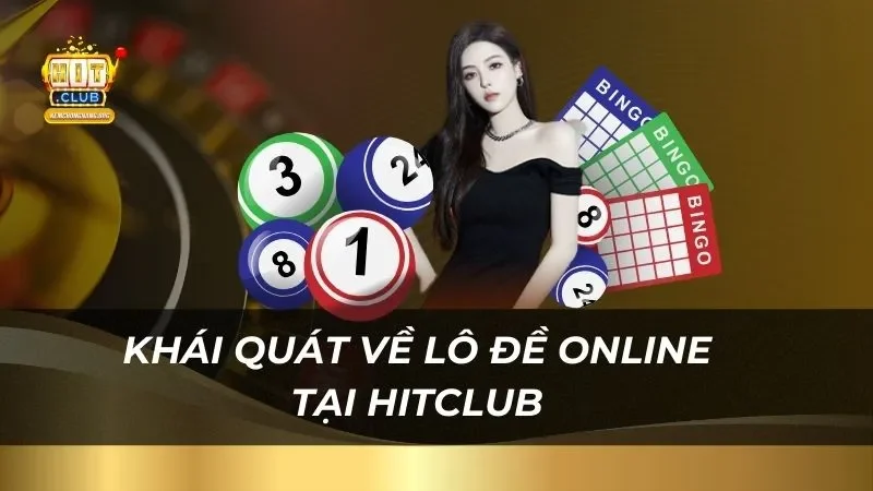 Chiến Thuật Chơi Lô Đề Online Trúng Thưởng Lớn Tại Hitclub Khái quát về lô đề online tại Hitclub